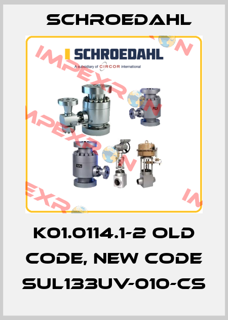 K01.0114.1-2 old code, new code SUL133UV-010-CS Schroedahl