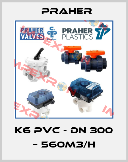 K6 PVC - DN 300 – 560m3/h Praher