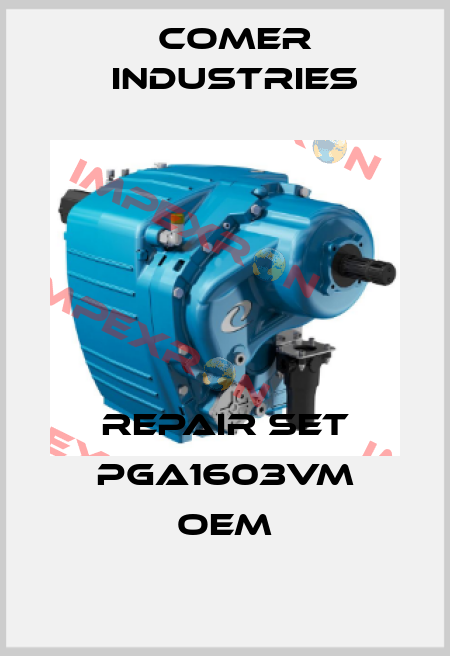 repair set PGA1603VM OEM Comer Industries