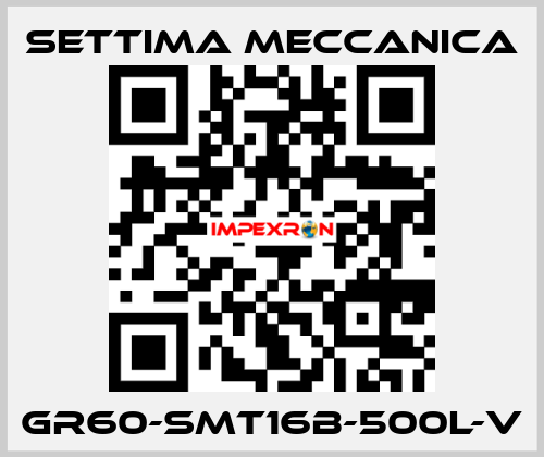 GR60-SMT16B-500L-V Settima Meccanica