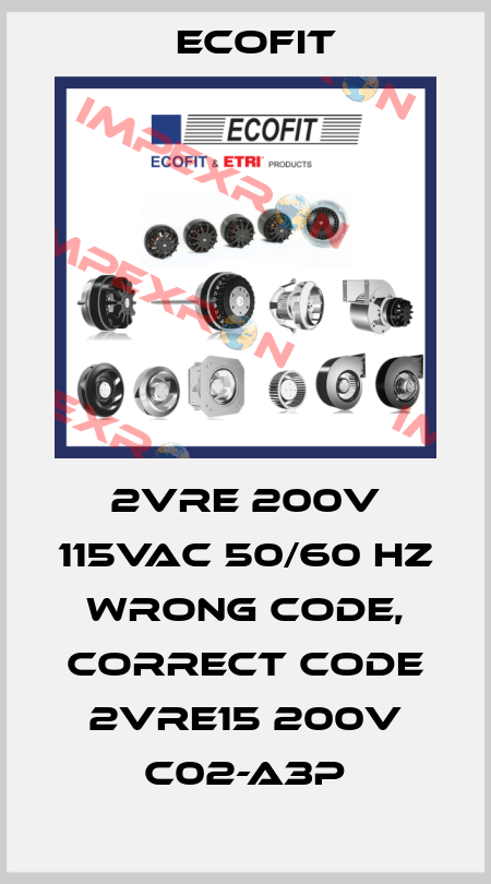 2VRE 200V 115VAC 50/60 Hz wrong code, correct code 2VRE15 200V C02-A3p Ecofit