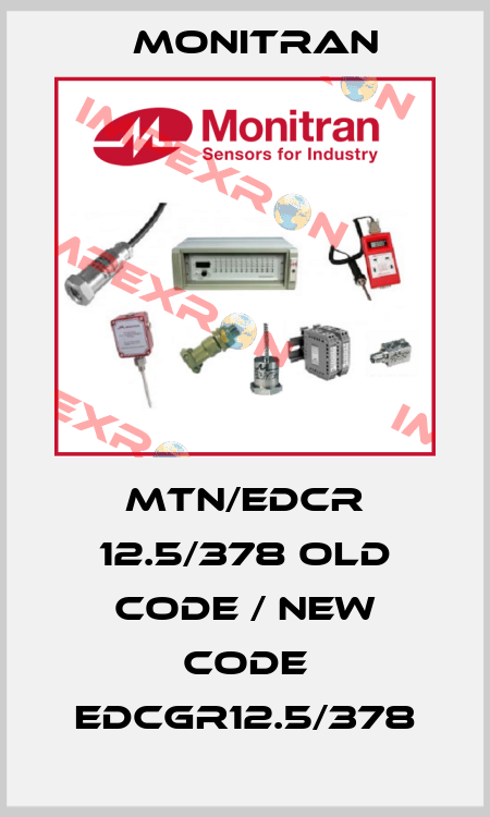 MTN/EDCR 12.5/378 old code / new code EDCGR12.5/378 Monitran