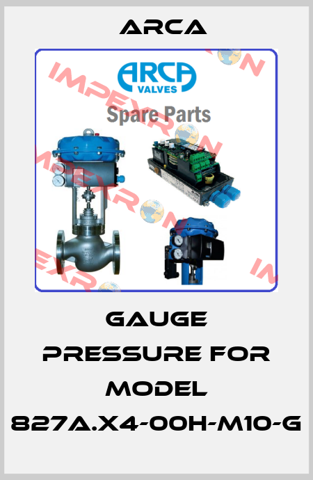 gauge pressure for model 827A.X4-00H-M10-G ARCA