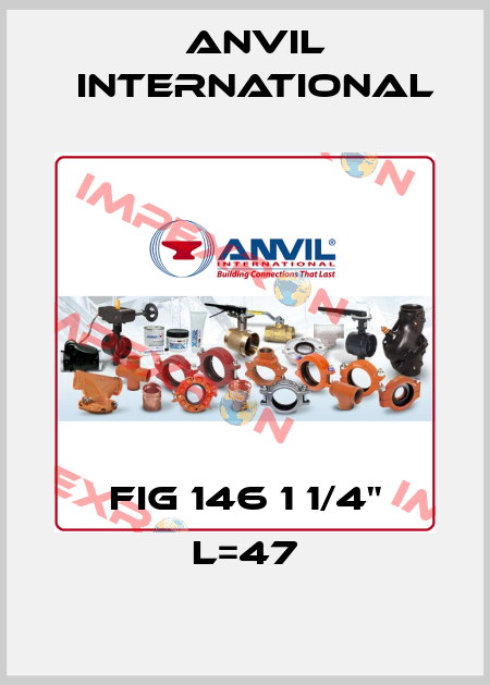 FIG 146 1 1/4" L=47 Anvil International