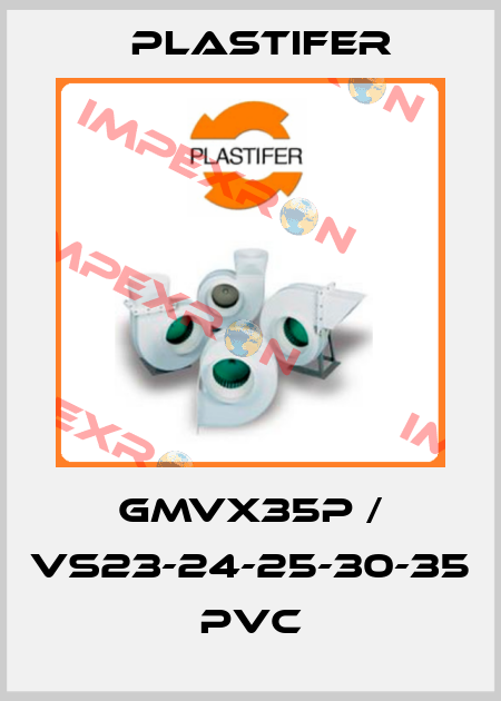 GMVX35P / VS23-24-25-30-35 PVC Plastifer