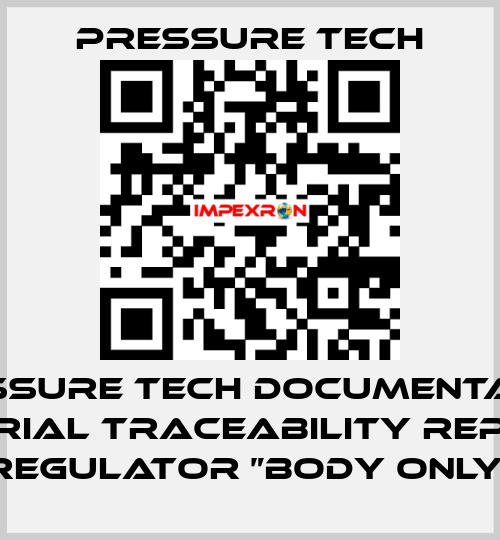Pressure Tech Documentation Material Traceability Reports Regulator ”Body Only“ Pressure Tech