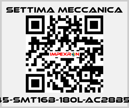 GR45-SMT16B-180L-AC28B5-AX Settima Meccanica