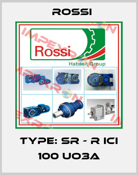 Type: SR - R ICI 100 UO3A Rossi
