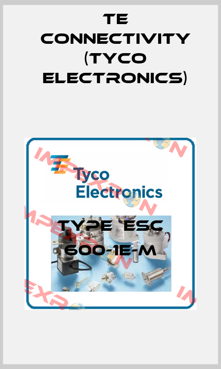 Type  ESC 600-1E-M TE Connectivity (Tyco Electronics)