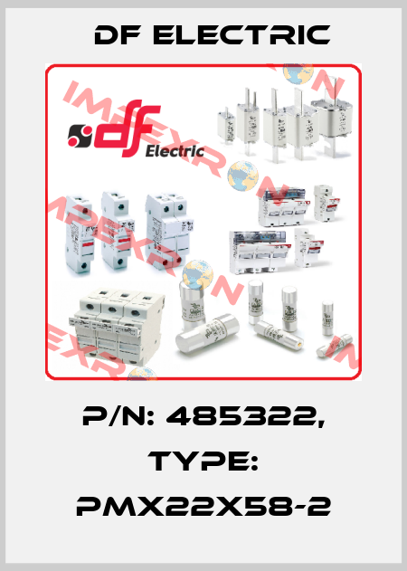 P/N: 485322, Type: PMX22X58-2 DF Electric