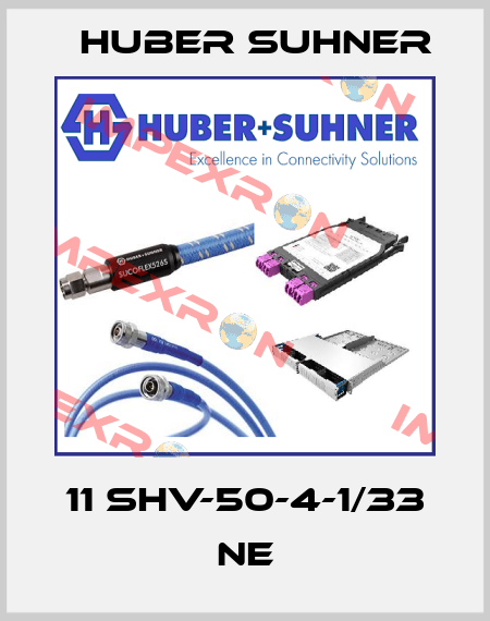 11 SHV-50-4-1/33 NE Huber Suhner