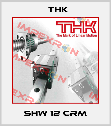 SHW 12 CRM THK