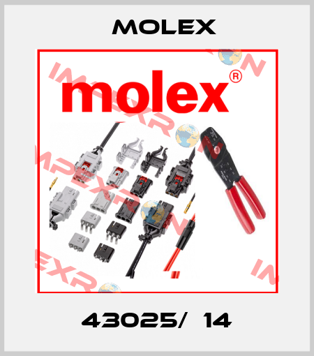 43025/  14 Molex