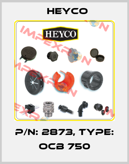 P/N: 2873, Type: OCB 750 Heyco