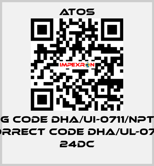 wrong code DHA/UI-0711/NPT 24DC 22, correct code DHA/UL-0711/NPT 24DC Atos