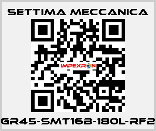 GR45-SMT16B-180L-RF2 Settima Meccanica