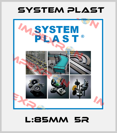 L:85mm  5R  System Plast