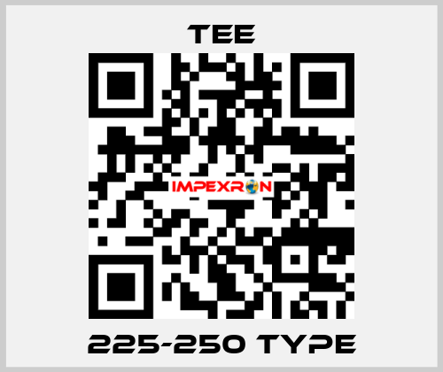 225-250 type TEE