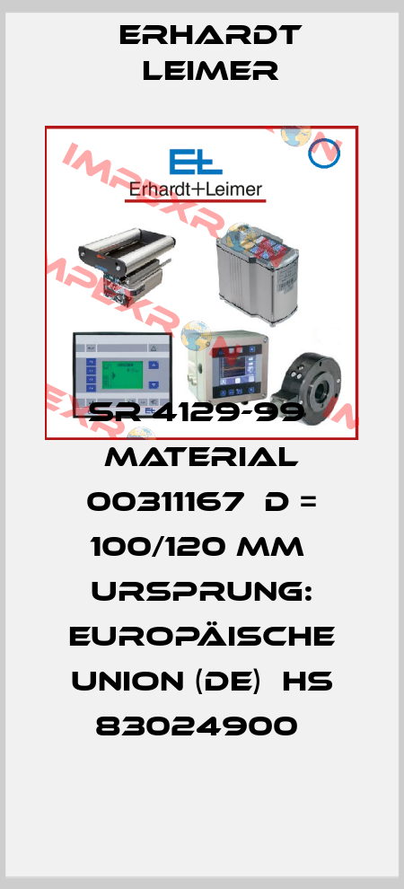 SR 4129-99  Material 00311167  D = 100/120 mm  Ursprung: Europäische Union (DE)  HS 83024900  Erhardt Leimer