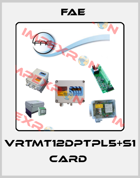 VRTMT12DPTPL5+S1 card  Fae