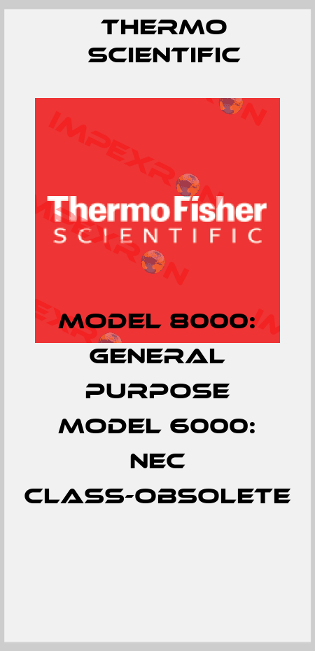 Model 8000: General Purpose Model 6000: NEC Class-obsolete  Thermo Scientific