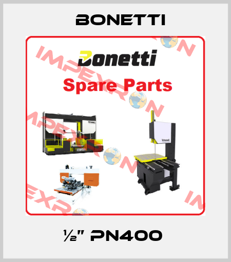 ½” PN400  Bonetti