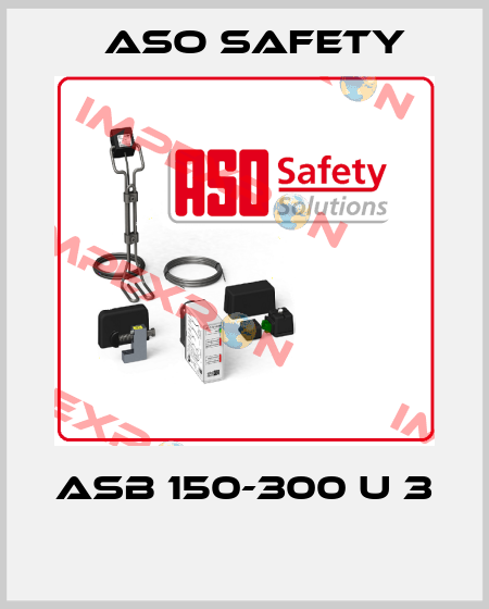 ASB 150-300 U 3    ASO SAFETY