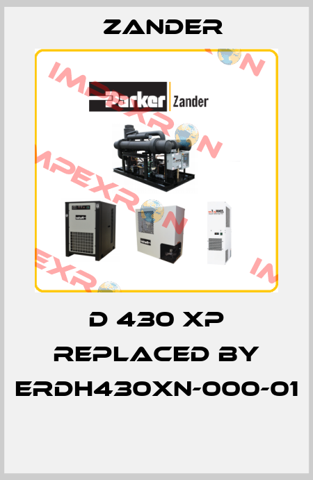 D 430 XP replaced by ERDH430XN-000-01  Zander
