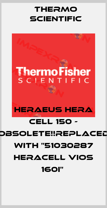 Heraeus Hera Cell 150 - Obsolete!!Replaced with "51030287 HERAcell VIOS 160i"  Thermo Scientific