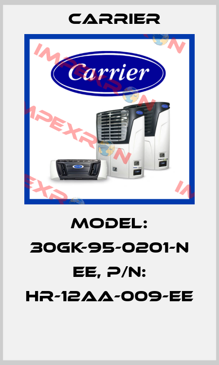 MODEL: 30GK-95-0201-N EE, P/N: HR-12AA-009-EE  Carrier