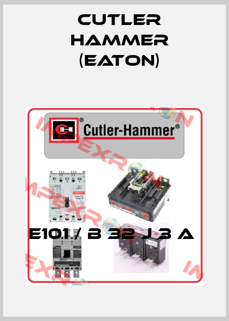 E101 / B 32 J 3 A  Cutler Hammer (Eaton)