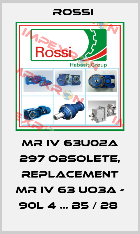 MR IV 63U02A 297 obsolete, replacement MR IV 63 UO3A - 90L 4 ... B5 / 28  Rossi