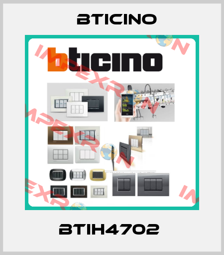 BTIH4702  Bticino