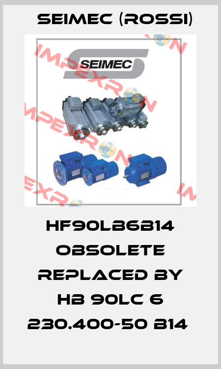 HF90LB6B14 obsolete replaced by HB 90LC 6 230.400-50 B14  Seimec (Rossi)