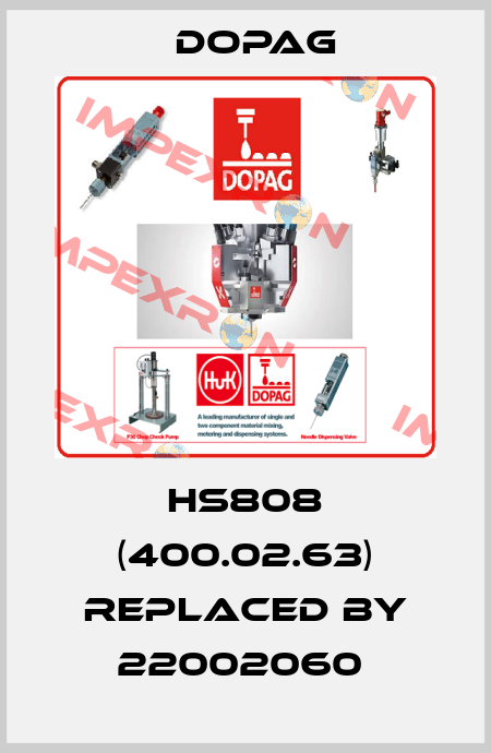 HS808 (400.02.63) replaced by 22002060  Dopag