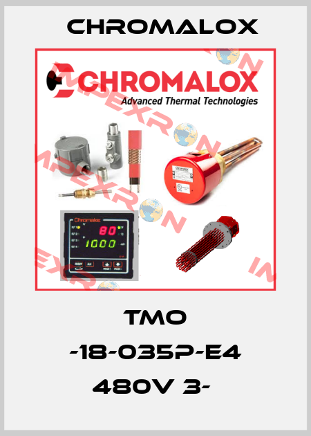 TMO -18-035P-E4 480V 3-  Chromalox