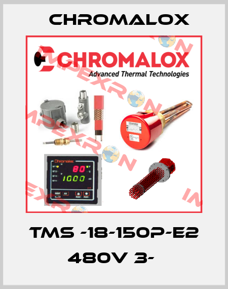 TMS -18-150P-E2 480V 3-  Chromalox