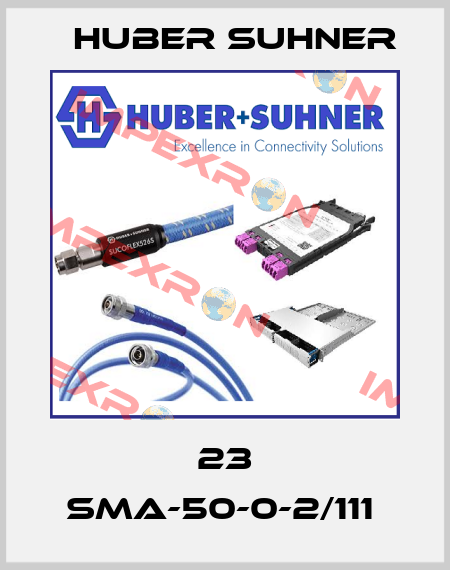 23 SMA-50-0-2/111  Huber Suhner