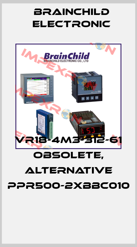VR18-4M3-312-61 obsolete, alternative PPR500-2XBBC010  Brainchild Electronic