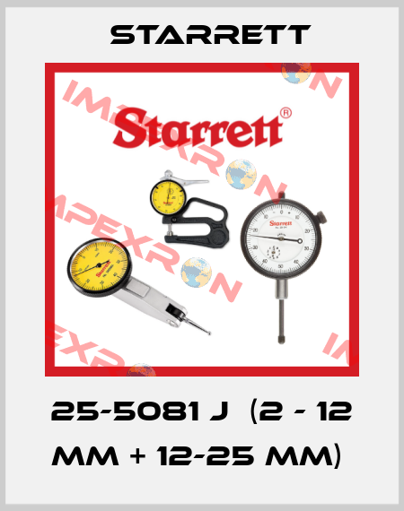 25-5081 J  (2 - 12 MM + 12-25 MM)  Starrett