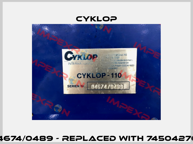 04674/0489 - replaced with 74504270   Cyklop