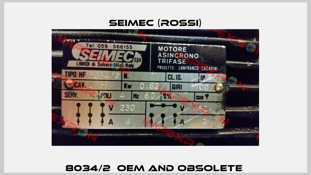 8034/2  OEM and Obsolete  Seimec (Rossi)